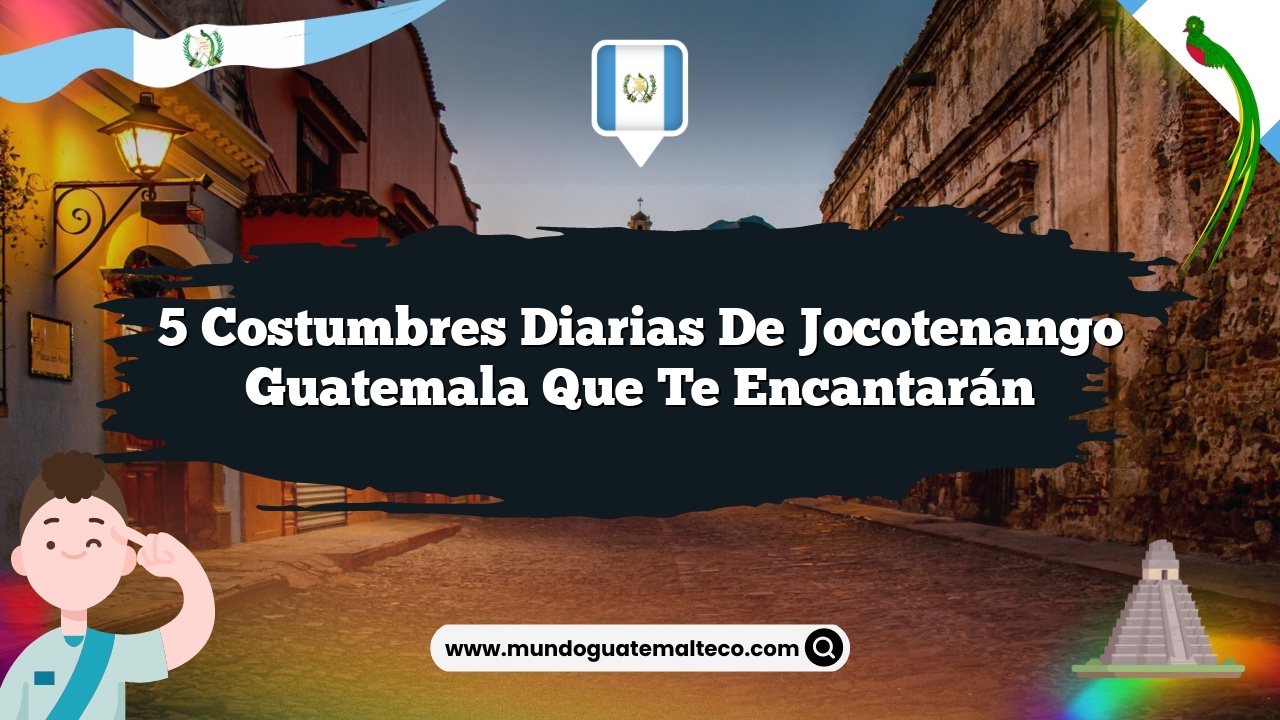 Imagen de 5 Costumbres Diarias de Jocotenango Guatemala que Te Encantarán 5 Costumbres Diarias de Jocotenango Guatemala que Te Encantarán