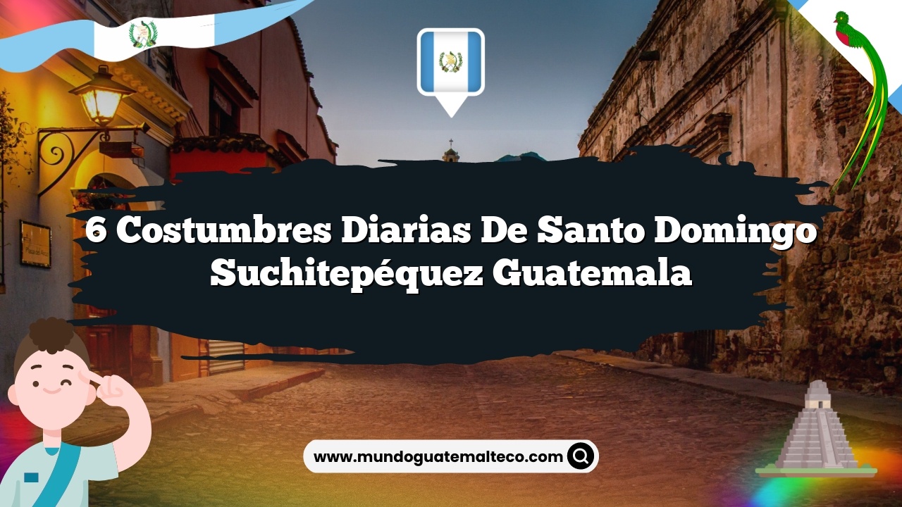 Imagen de 6 Costumbres Diarias de Santo Domingo Suchitepéquez Guatemala 6 Costumbres Diarias de Santo Domingo Suchitepéquez Guatemala