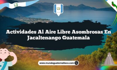 Actividades al Aire Libre Asombrosas en Jacaltenango Guatemala