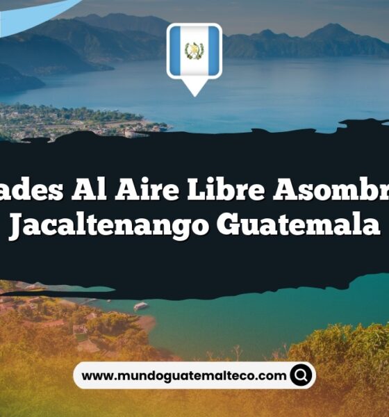 Actividades al Aire Libre Asombrosas en Jacaltenango Guatemala