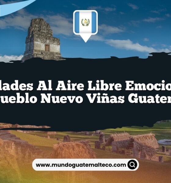 Actividades al Aire Libre Emocionantes en Pueblo Nuevo Viñas Guatemala