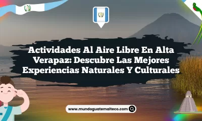 Actividades al Aire Libre en Alta Verapaz: Descubre las Mejores Experiencias Naturales y Culturales