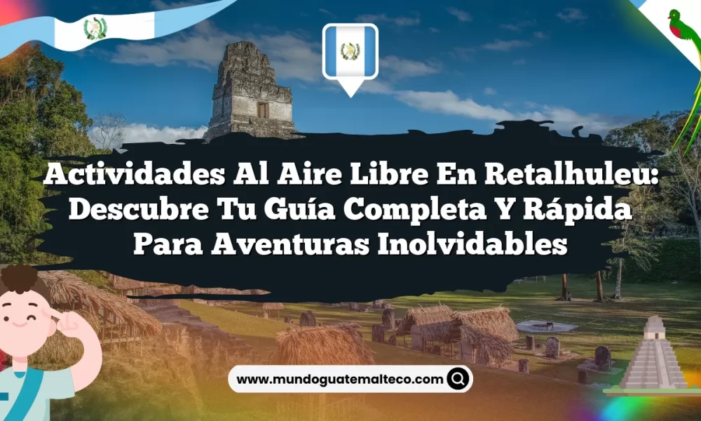 Actividades al Aire Libre en Retalhuleu: Descubre Tu Guía Completa y Rápida para Aventuras Inolvidables