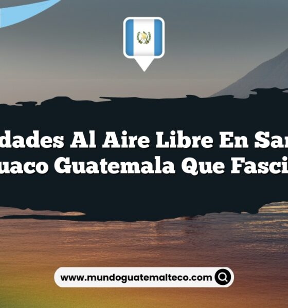 Actividades al Aire Libre en San Juan Tecuaco Guatemala que Fascinan