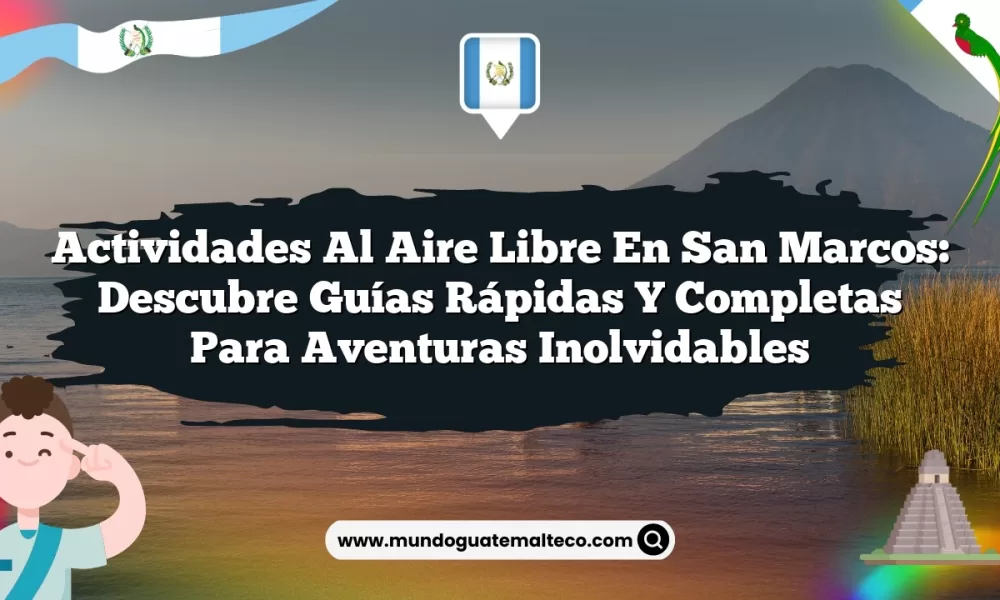 Actividades Al Aire Libre en San Marcos: Descubre Guías Rápidas y Completas para Aventuras Inolvidables