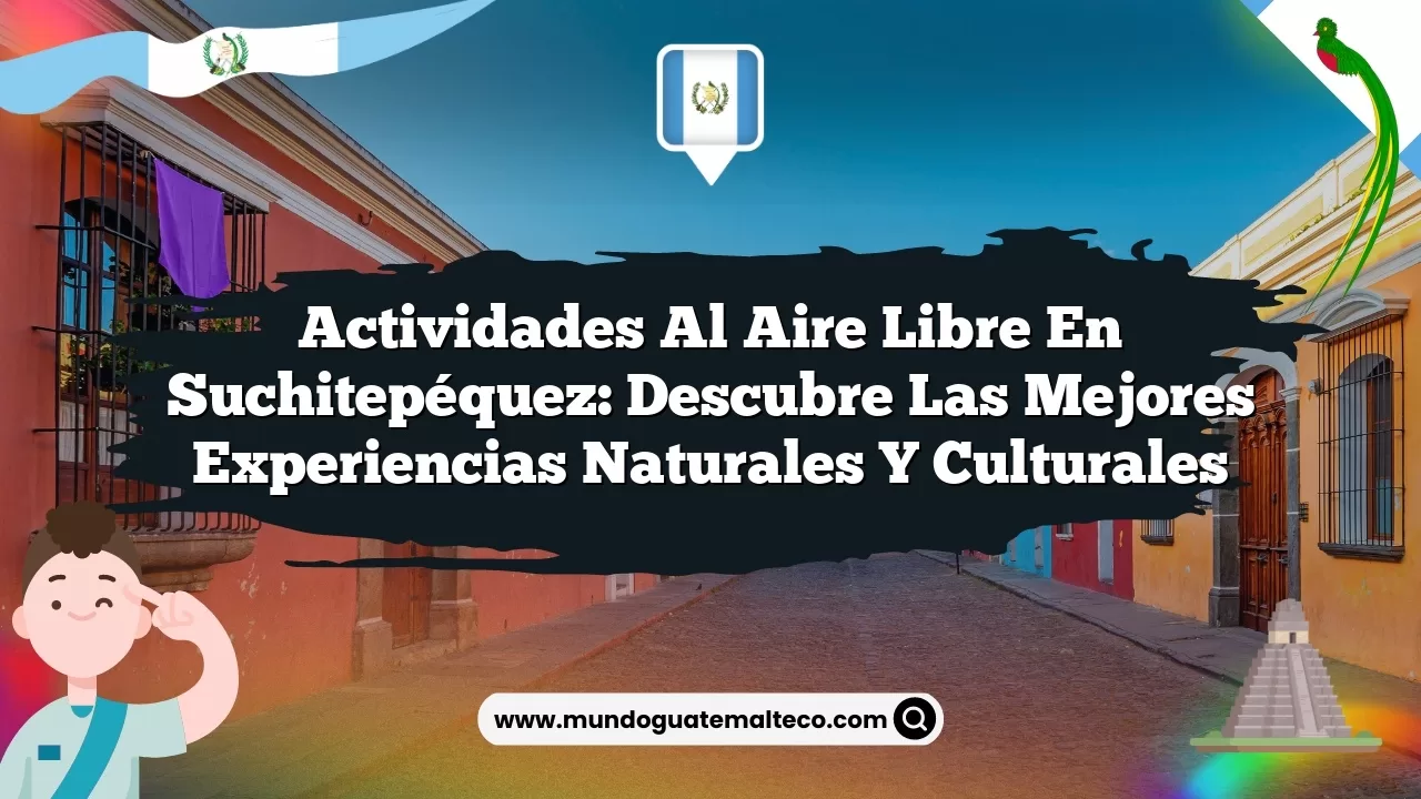 Imagen de Actividades al Aire Libre en Suchitepéquez: Descubre las Mejores Experiencias Naturales y Culturales Actividades al Aire Libre en Suchitepéquez: Descubre las Mejores Experiencias Naturales y Culturales