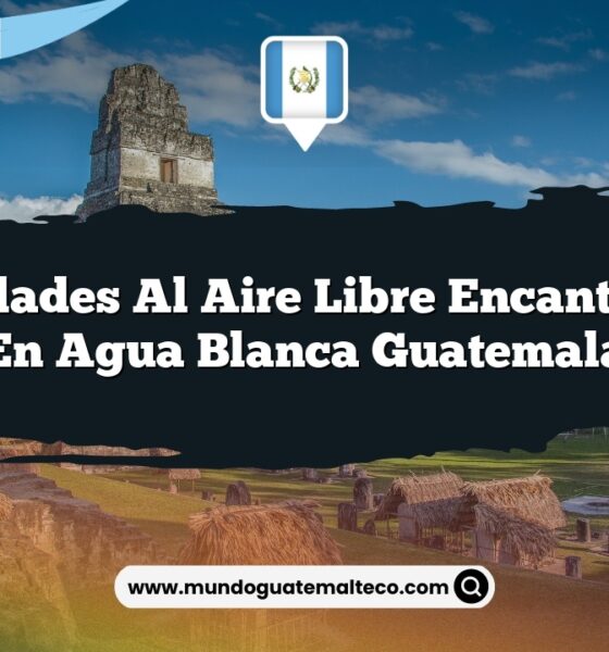 Actividades al Aire Libre Encantadoras en Agua Blanca Guatemala