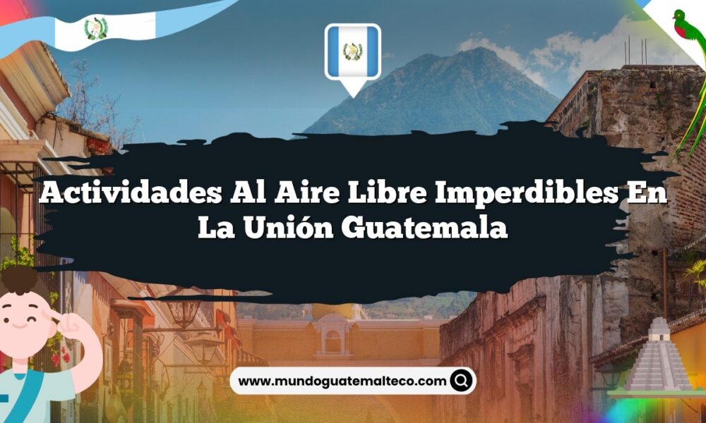 Actividades al Aire Libre Imperdibles en La Unión Guatemala