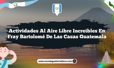 Actividades al Aire Libre Increíbles en Fray Bartolomé De Las Casas Guatemala