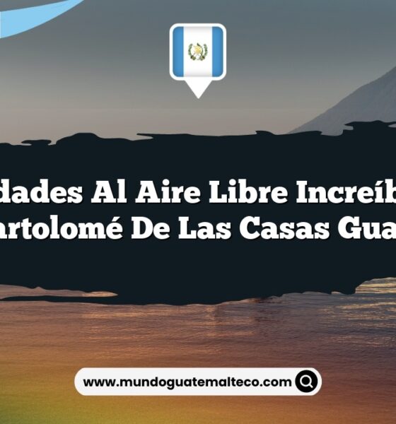 Actividades al Aire Libre Increíbles en Fray Bartolomé De Las Casas Guatemala
