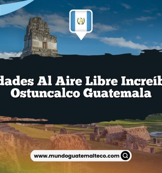 Actividades al Aire Libre Increíbles en Ostuncalco Guatemala