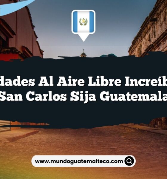 Actividades al Aire Libre Increíbles en San Carlos Sija Guatemala