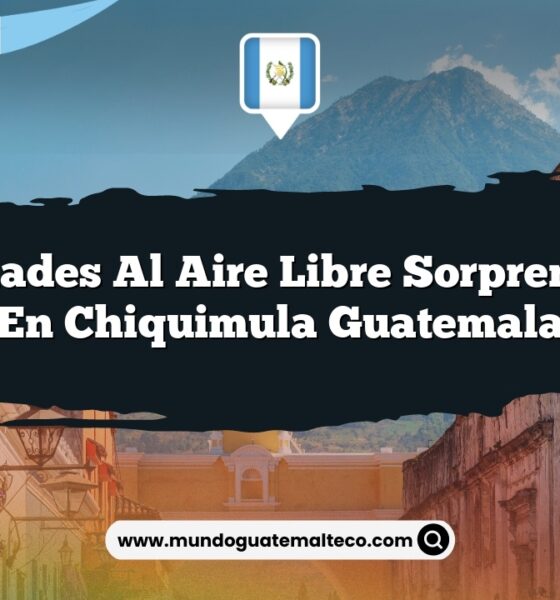 Actividades al Aire Libre Sorprendentes en Chiquimula Guatemala