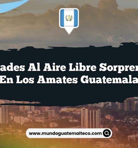 Actividades al Aire Libre Sorprendentes en Los Amates Guatemala