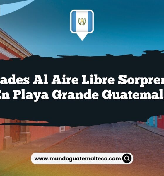 Actividades al Aire Libre Sorprendentes en Playa Grande Guatemala