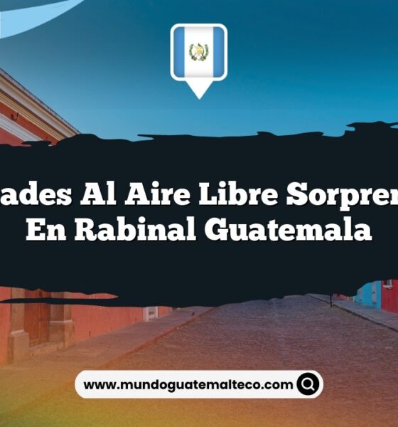 Actividades al Aire Libre Sorprendentes en Rabinal Guatemala