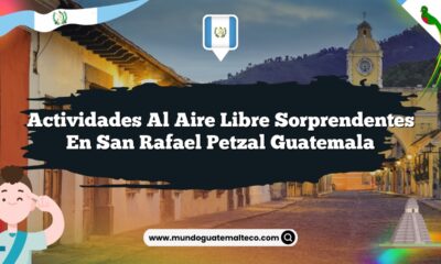 Actividades al Aire Libre Sorprendentes en San Rafael Petzal Guatemala
