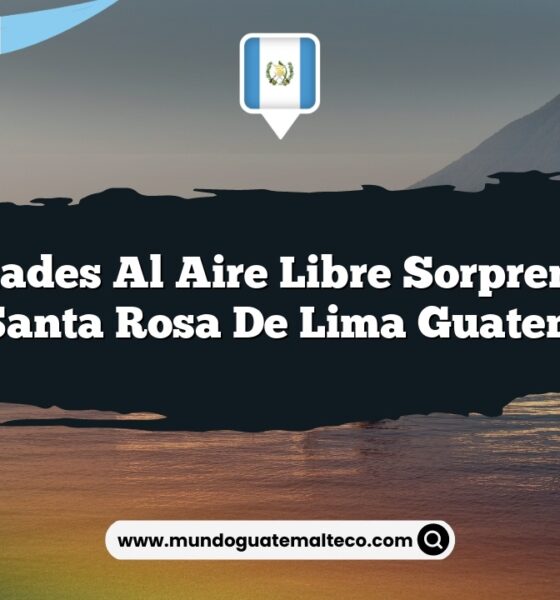 Actividades al Aire Libre Sorprendentes en Santa Rosa De Lima Guatemala