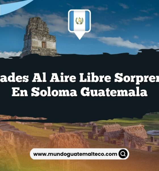 Actividades al Aire Libre Sorprendentes en Soloma Guatemala