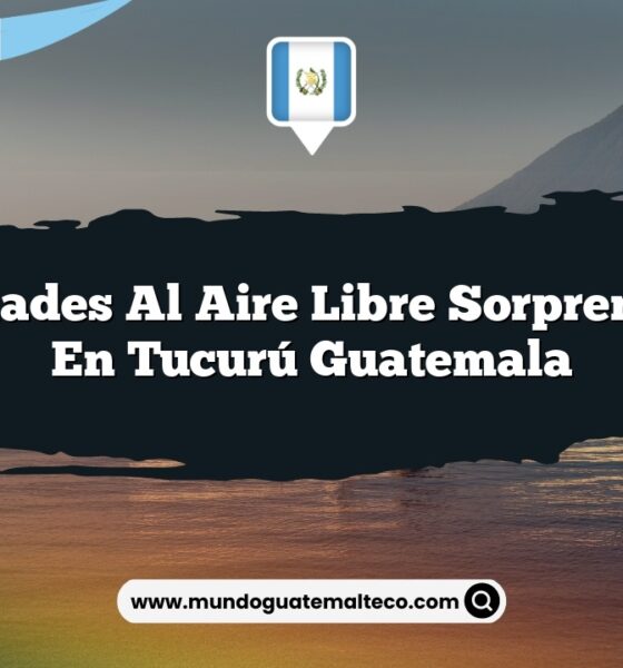 Actividades al Aire Libre Sorprendentes en Tucurú Guatemala