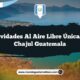 Actividades al Aire Libre Únicas en Chajul Guatemala