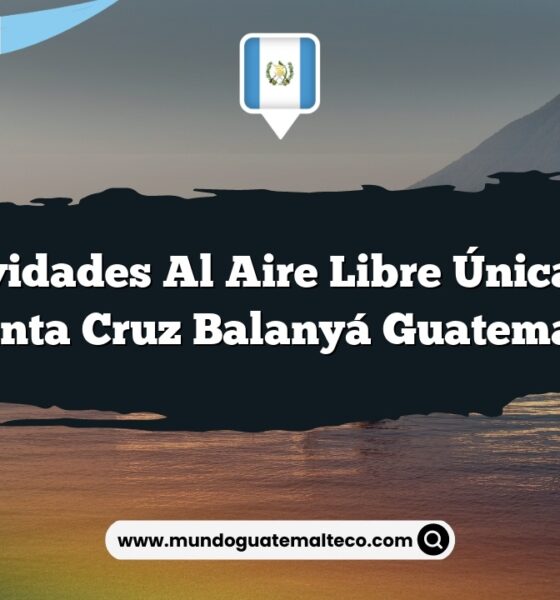 Actividades al Aire Libre Únicas en Santa Cruz Balanyá Guatemala
