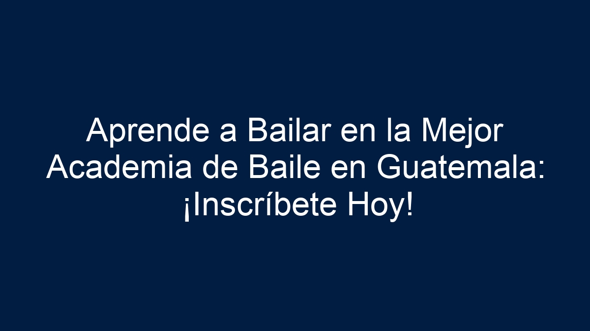Aprende a Bailar en la Mejor Academia de Baile en Guatemala: ¡Inscríbete Hoy! - 9
