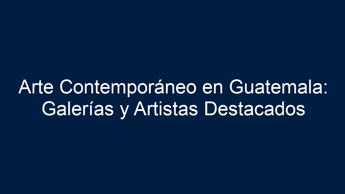 Arte Contemporáneo en Guatemala: Galerías y Artistas Destacados - 5