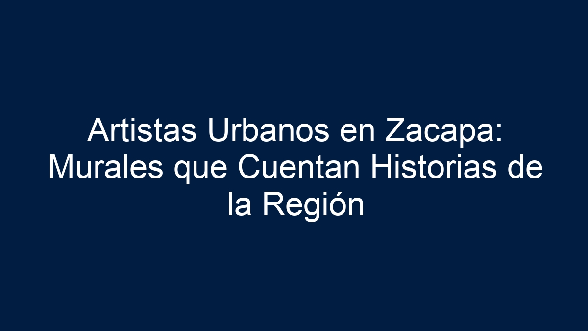 Artistas Urbanos en Zacapa: Murales que Cuentan Historias de la Región - 13