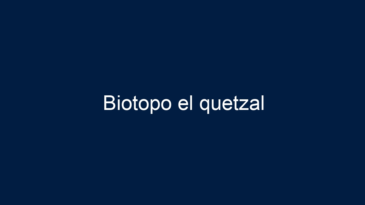 Biotopo el quetzal - 1