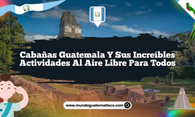 Cabañas Guatemala y sus Increíbles Actividades al Aire Libre para Todos