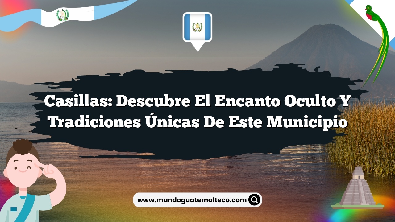 Casillas: Descubre el Encanto Oculto y Tradiciones Únicas de Este Municipio