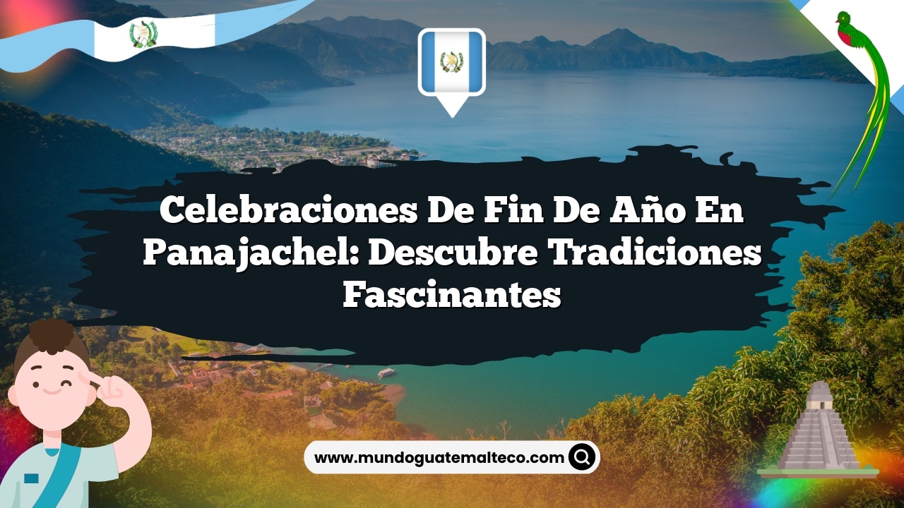 Celebraciones de fin de año en Panajachel: Descubre Tradiciones Fascinantes