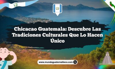 Chicacao Guatemala: Descubre las Tradiciones Culturales que lo Hacen Único