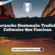 Chuarrancho Guatemala: Tradiciones Culturales que Fascinan
