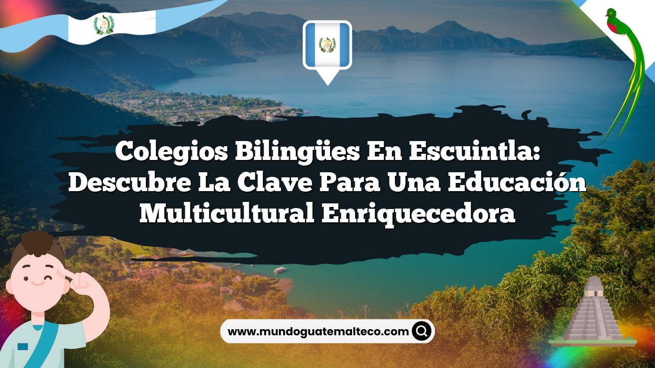 Colegios bilingües en Escuintla: Descubre la clave para una educación multicultural enriquecedora