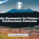 Colomba Guatemala: Un Vistazo a sus Celebraciones Culturales