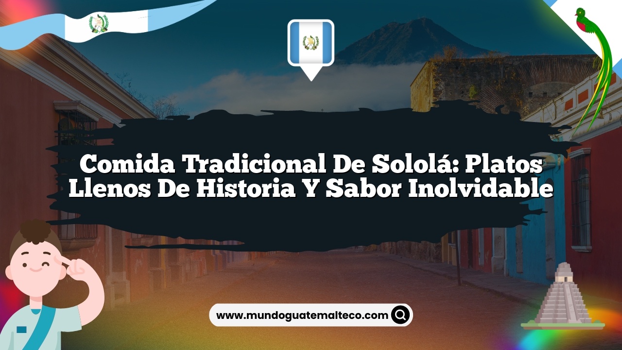 Comida tradicional de Sololá: Platos llenos de historia y sabor inolvidable