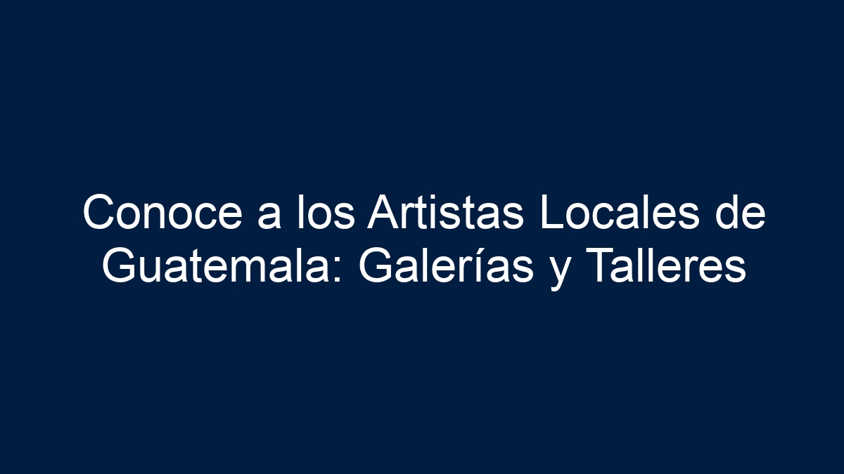 Imagen de Conoce a los Artistas Locales de Guatemala: Galerías y Talleres Conoce a los Artistas Locales de Guatemala: Galerías y Talleres - 1
