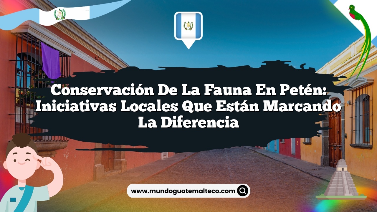 Conservación de la fauna en Petén: Iniciativas locales que están marcando la diferencia