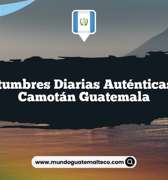 Costumbres Diarias Auténticas en Camotán Guatemala