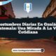 Costumbres Diarias en Gualán Guatemala: Una Mirada a la Vida Cotidiana