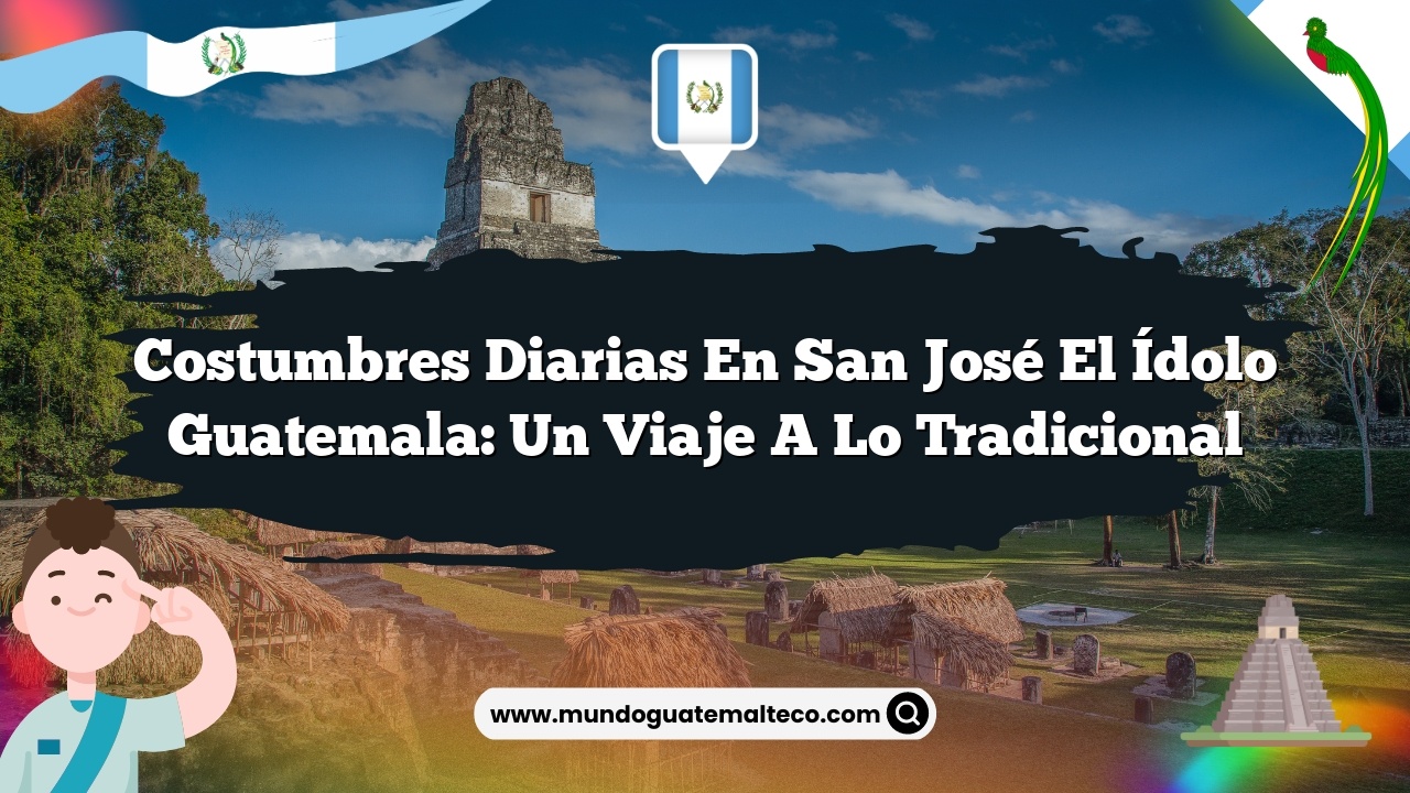 Costumbres Diarias en San José El Ídolo Guatemala: Un Viaje a lo Tradicional