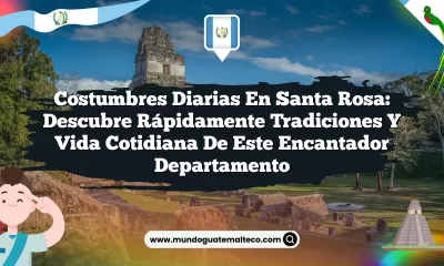 Costumbres Diarias en Santa Rosa: Descubre Rápidamente Tradiciones y Vida Cotidiana de Este Encantador Departamento