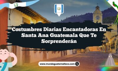 Costumbres Diarias Encantadoras en Santa Ana Guatemala que Te Sorprenderán