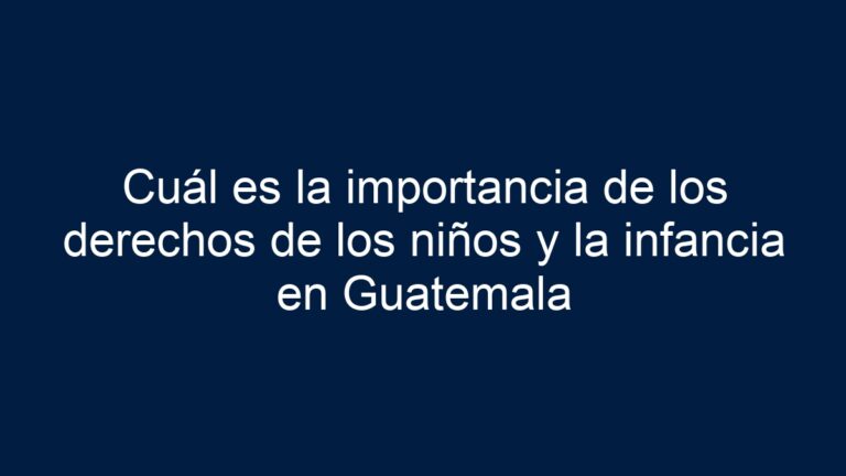 Cuál es la importancia de los derechos de los niños y la infancia en