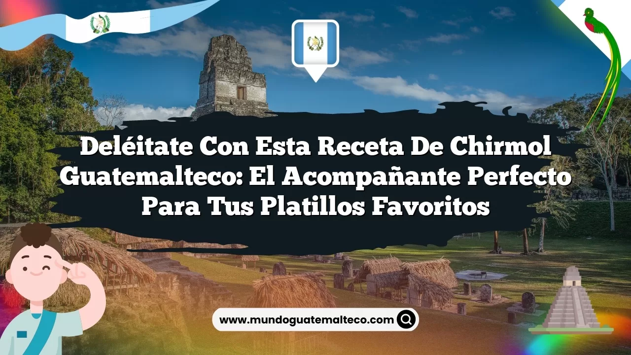 Imagen de Deléitate con esta receta de chirmol guatemalteco: el acompañante perfecto para tus platillos favoritos Deléitate con esta receta de chirmol guatemalteco: el acompañante perfecto para tus platillos favoritos