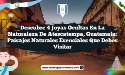 Descubre 4 Joyas Ocultas en la Naturaleza de Atescatempa, Guatemala: Paisajes Naturales Esenciales que Debes Visitar