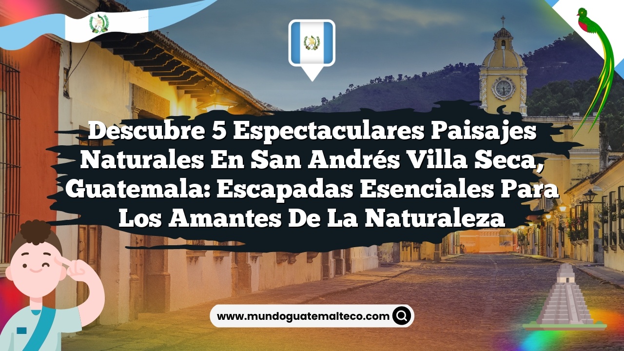 Imagen de Descubre 5 Espectaculares Paisajes Naturales en San Andrés Villa Seca, Guatemala: Escapadas Esenciales para los Amantes de la Naturaleza Descubre 5 Espectaculares Paisajes Naturales en San Andrés Villa Seca, Guatemala: Escapadas Esenciales para los Amantes de la Naturaleza