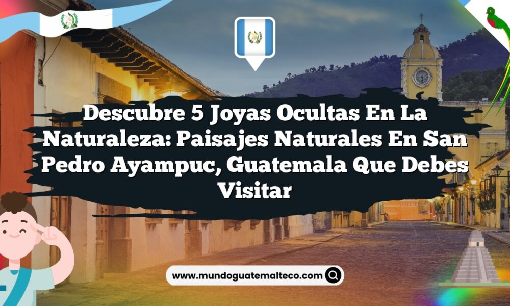 Imagen de Descubre 5 Joyas Ocultas en la Naturaleza: Paisajes Naturales en San Pedro Ayampuc, Guatemala que Debes Visitar Descubre 5 Joyas Ocultas en la Naturaleza: Paisajes Naturales en San Pedro Ayampuc, Guatemala que Debes Visitar
